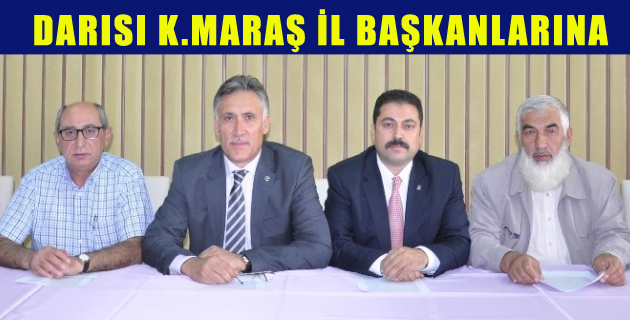 DARISI K.MARAŞ İL BAŞKANLARINA