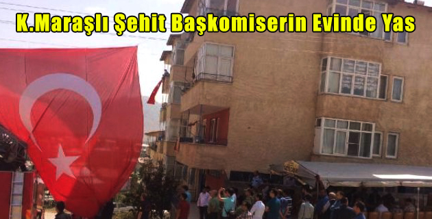 Kahramanmaraşlı Şehit Başkomiserin Evinde Yas