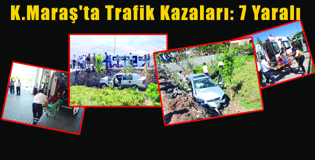 Kahramanmaraş’ta Trafik Kazaları: 7 Yaralı
