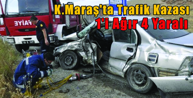 Kahramanmaraş’ta Trafik Kazası 1’i Ağır 4 Yaralı