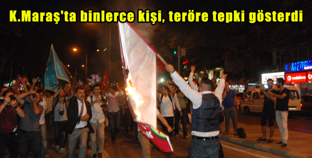 K.Maraş’ta binlerce kişi, teröre tepki gösterdi