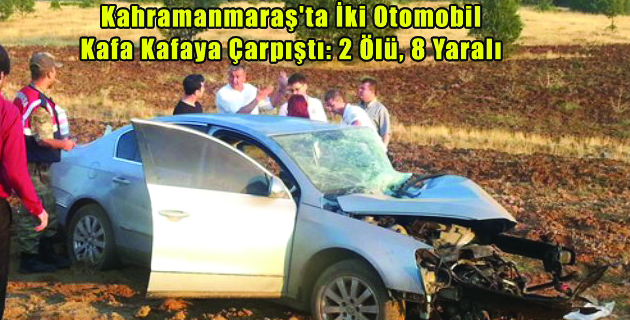 Kahramanmaraş’ta İki Otomobil Kafa Kafaya Çarpıştı: 2 Ölü, 8 Yaralı