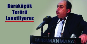 Karaküçük: “Terörü lanetliyoruz