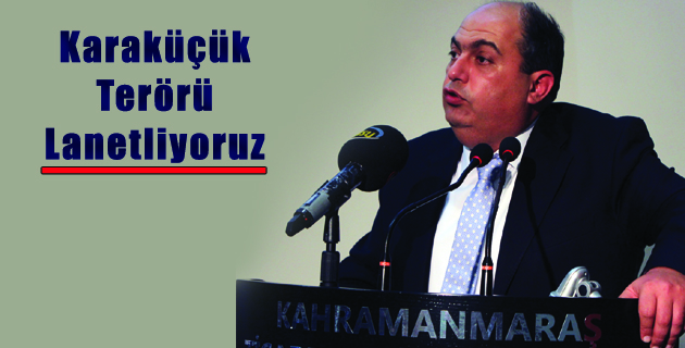 Karaküçük: “Terörü lanetliyoruz