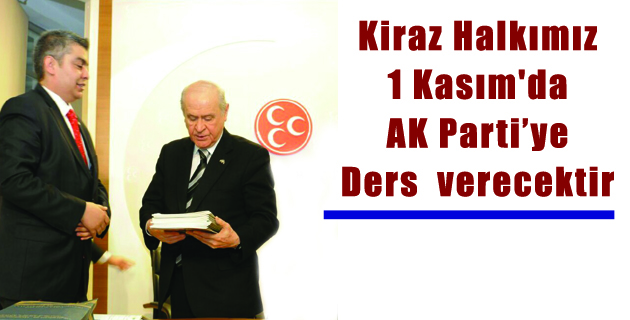 Kiraz Halkımız 1 Kasım’da AK Parti’ye Ders  verecektir