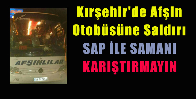 Kırşehir’de Afşin Otobüsüne Saldırı