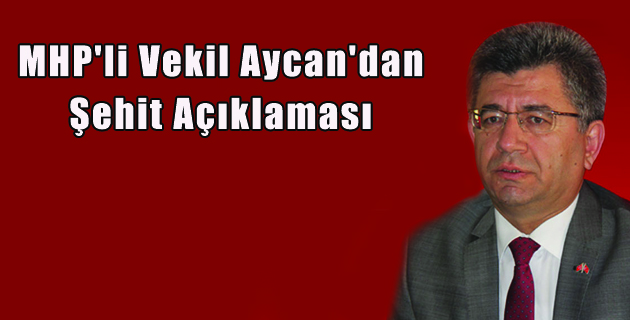 MHP’li Vekil Aycan’dan Şehit Açıklaması