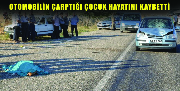 OTOMOBİLİN ÇARPTIĞI ÇOCUK HAYATINI KAYBETTİ