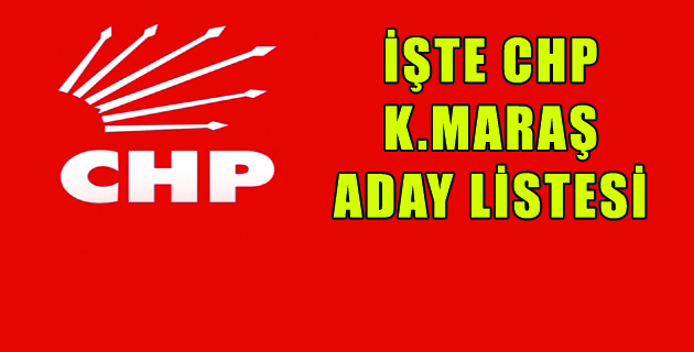 İŞTE CHP K.MARAŞ  ADAY LİSTESİ