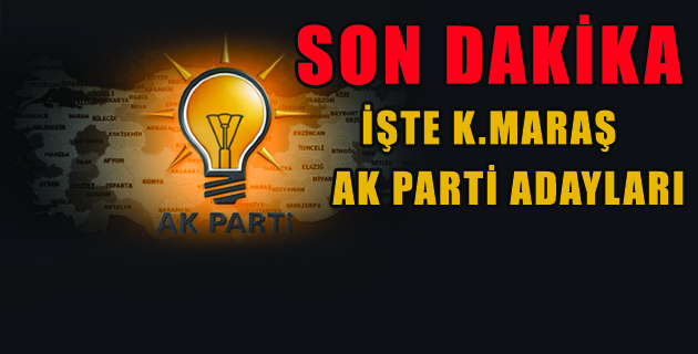 İŞTE K.MARAŞ AK PARTİ ADAYLARI