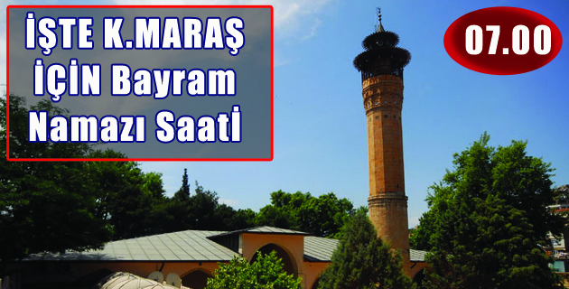 İŞTE K.MARAŞ  İÇİN Bayram Namazı Saatİ