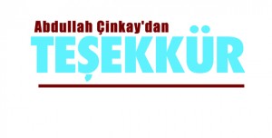 ABDULLAH ÇİNKAY’DAN TEŞEKKÜR