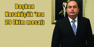 Başkan Karaküçük ’ten 29 Ekim mesajı