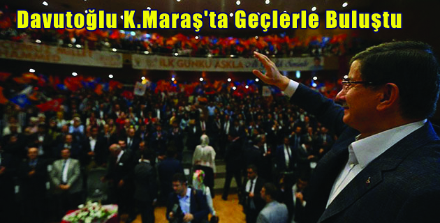 Davutoğlu K.Maraş’ta Geçlerle Buluştu