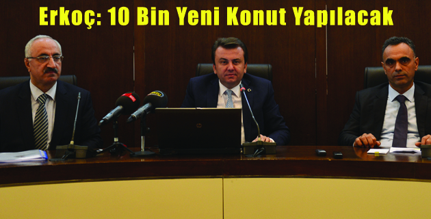 Erkoç 10 Bin Yeni Konut Yapılacak