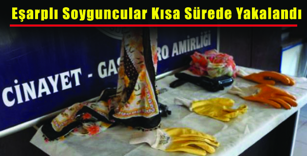 Eşarplı Soyguncular Kısa Sürede Yakalandılar