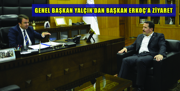 GENEL BAŞKAN YALÇIN’DAN BAŞKAN ERKOÇ’A ZİYARET