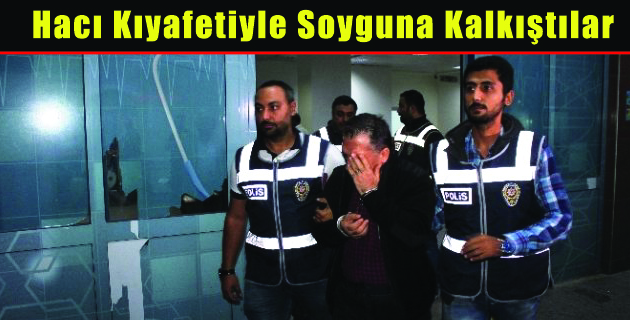 Hacı Kıyafetiyle Soyguna Kalkıştılar