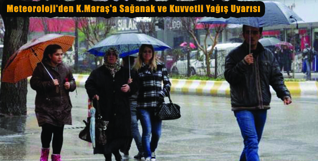 K.Maraş’a Sağanak ve Kuvvetli Yağış Uyarısı