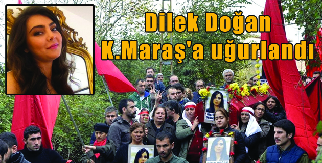 Dilek Doğan K.Maraş’a Uğurlandı