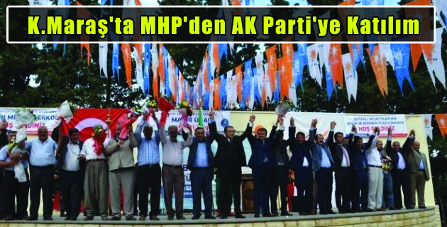 K.Maraş’ta MHP’den AK Parti’ye Katılım