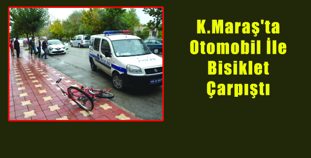 K.Maraş’ta Otomobil İle Bisiklet Çarpıştı