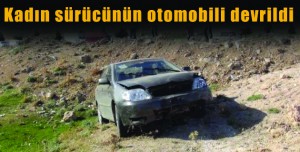 Kadın sürücünün otomobili devrildi