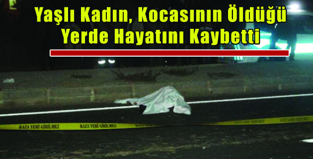 Yaşlı Kadın, Kocasının Öldüğü Yerde Hayatını Kaybetti