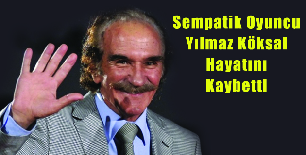 Yılmaz Köksal Hayatını Kaybetti