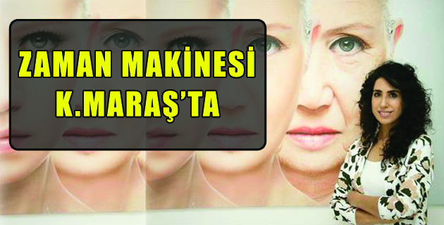 ZAMAN MAKİNESİ’ KAHRAMANMARAŞ’TA