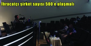 İhracatçı şirket sayısı 500’e ulaşmalı