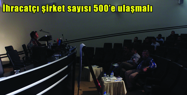 İhracatçı şirket sayısı 500’e ulaşmalı