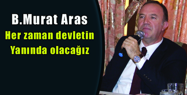 Aras, her zaman devletin yanında olacağız