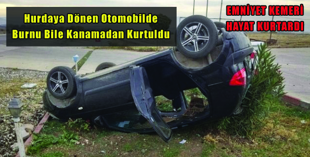 Hurdaya Dönen Otomobilde Burnu Bile Kanamadan Kurtuldu