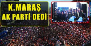 K.MARAŞ AK PARTİ DEDİ