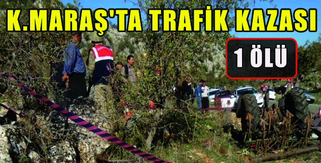 K.MARAŞ’TA TRAFİK KAZASI