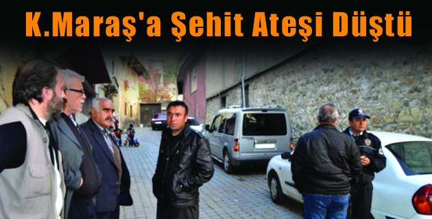 K.Maraş’a Şehit Ateşi Düştü