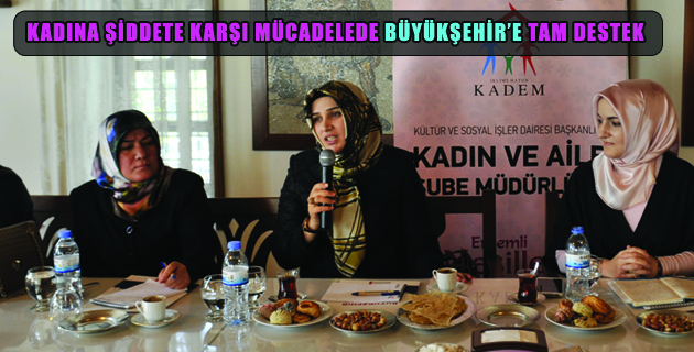 KADINA ŞİDDETE KARŞI MÜCADELEDE BÜYÜKŞEHİR’E TAM DESTEK