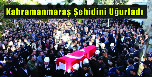 Kahramanmaraş Şehidini Uğurladı