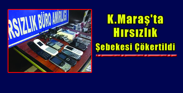 Kahramanmaraş’ta Hırsızlık Şebekesi Çökertildi