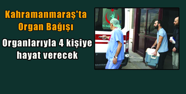 Kahramanmaraş’ta organ bağışı yapıldı