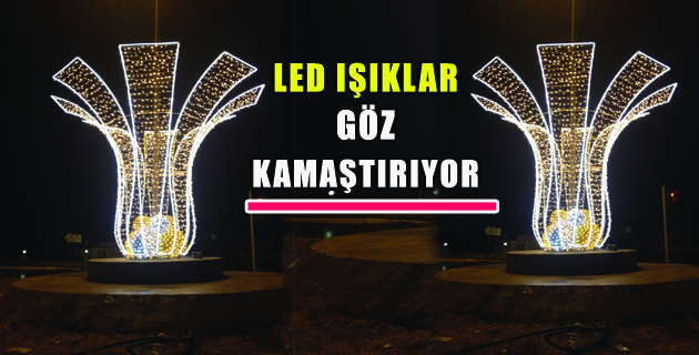 LED IŞIKLAR GÖZ KAMAŞTIRIYOR