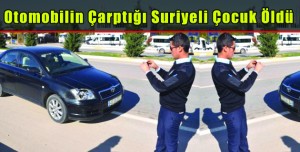 Otomobilin Çarptığı Suriyeli Çocuk Öldü