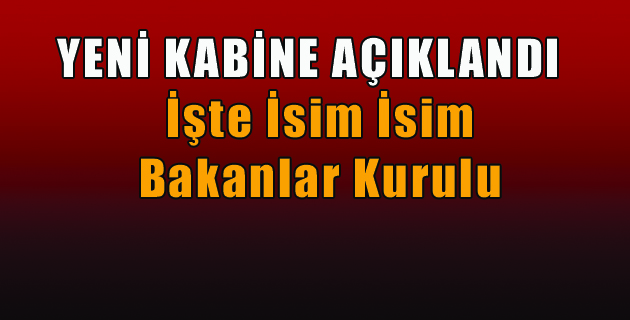 YENİ KABİNE AÇIKLANDI