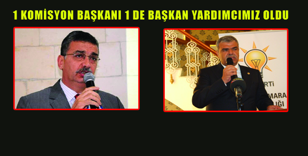 1 KOMİSYON BAŞKANI 1 DE BAŞKAN YARDIMCIMIZ OLDU