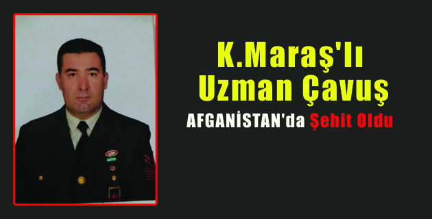 K.Maraş’lı Uzman Çavuş Şehit Oldu