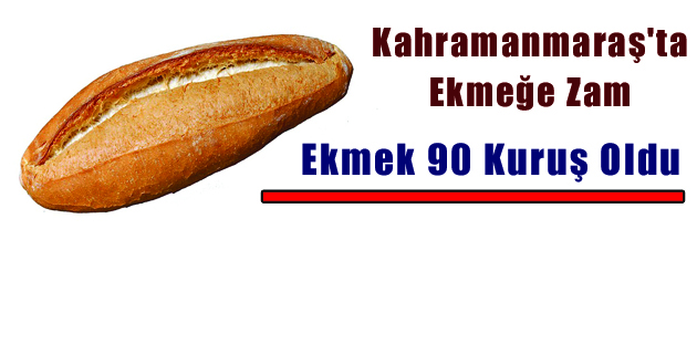 K.Maraş’ta Ekmek 90 Kuruş Oldu