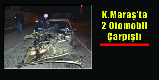 Kahramanmaraş’ta Otomobiller Çarpıştı