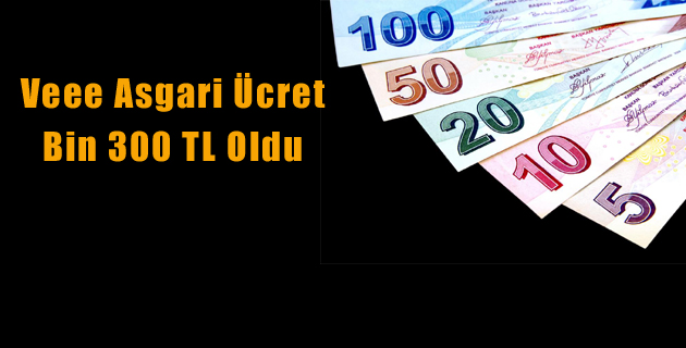 Veee Asgari Ücret Bin 300 TL Oldu