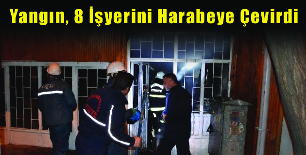 Yangın, 8 İşyerini Harabeye Çevirdi